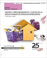 Manual Gestion y aprovisionamiento y cocina en unidad familiar personas dependientes (UF0125) Certif