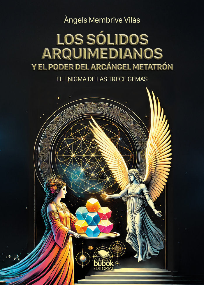 LOS SOLIDOS ARQUIMEDIANOS Y EL PODER DEL ARCANGEL METATRON - 9788468584287