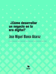 COMO DESARROLLAR UN NEGOCIO EN LA ERA DIGITAL - 9788468586007