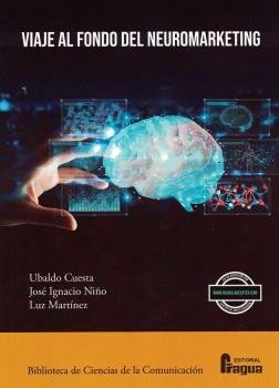 VIAJE AL FONDO DEL NEUROMARKETING | CUESTA, UBALDO/NIÑO, JOSE IGNACIO/MARTIN | FRAGUA | 9788470748554 Imagen principal del producto