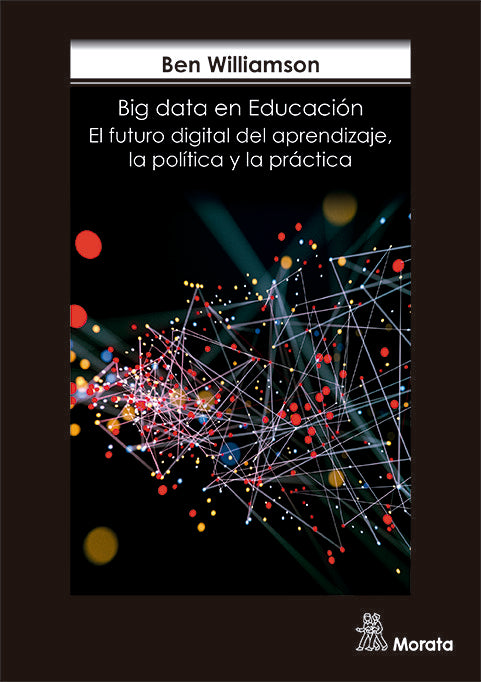 BIG DATA EN LA EDUCACION EL FUTURO DIGITAL DEL APRENDIZAJ | WILLIAMSON, BEN | MORATA | 9788471128898