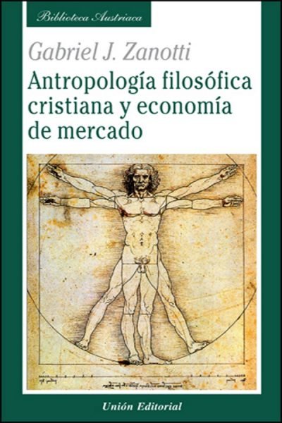 ANTROPOLOGIA FILOSOFICA CRISTIANA Y ECONOMIA DE MERCADO | ZANOTTI (ARGENTINO), GABRIEL | UNION EDITORIAL | 9788472095441 Imagen principal del producto