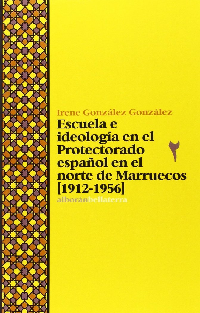 ESCUELA E IDEOLOGIA EN EL PROTECTORADO ESPAÑOL NORTE MARRUE | GONZALEZ GONZALEZ,IRENE | BELLATERRA | 9788472906976 Imagen principal del producto