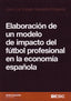 ELABORACION DE UN MODELO DE IMPACTO DEL FUTBOL PROFESIONAL E | ESPEJO-SAAVEDRA EZQUERRA, JOSE LUIS | ESIC EDITORIAL | 9788473565714