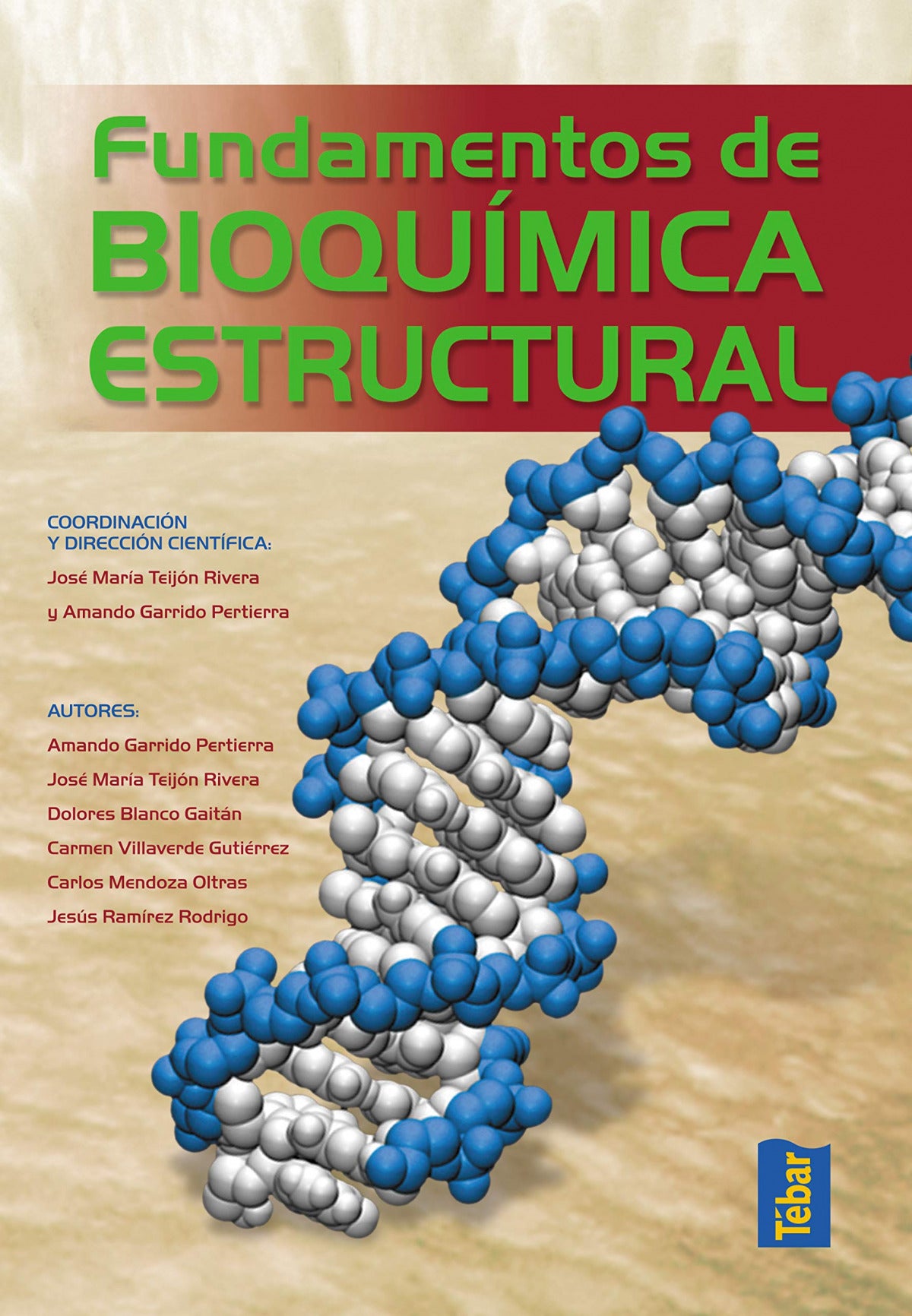 FUNDAMENTOS DE BIOQUÍMICA ESTRUCTURAL Teijón Rivera, J.M. TEBAR 2017 - 9788473605670 Imagen principal del producto