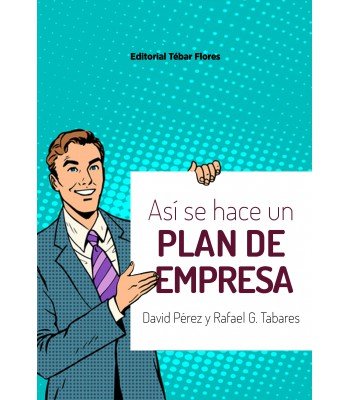 ASI SE HACE UN PLAN DE EMPRESA | PEREZ, DAVID/GONZALEZ TABARES, RAFAEL | TEBAR FLORES | 9788473606585 Imagen principal del producto