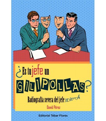 ES TU JEFE UN GILIPOLLAS | PEREZ, DAVID | TEBAR FLORES | 9788473606714