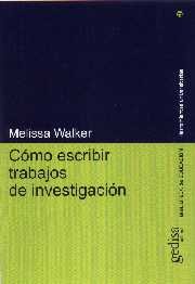 COMO ESCRIBIR TRABAJOS INVESTIGACION | WALKER,MELISSA | GEDISA | 9788474327243