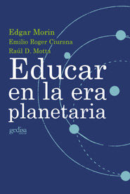 EDUCAR EN LA ERA PLANETARIA I Morin/Roger Ciurana/D,Motta I Gedisa I 9788474328356