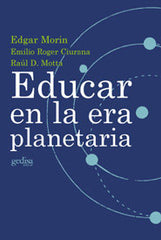 EDUCAR EN LA ERA PLANETARIA I Morin/Roger Ciurana/D,Motta I Gedisa I 9788474328356