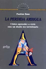 PERDIDA AMBIGUA COMO APRENDER A VIVIR CON UN DUELO NO TERMI - 9788474328462