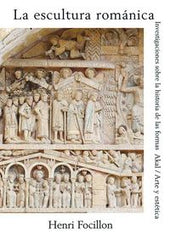 LA ESCULTURA ROMÁNICA I Focillon, Henri I Ediciones Akal I 9788476001509