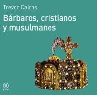 BÁRBAROS, CRISTIANOS Y MUSULMANES I Cairns, Trevor I Ediciones Akal I 9788476005057 Imagen principal del producto