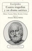 CUATRO TRAGEDIAS Y UN DRAMA SATÍRICO (MEDEA, TROYANAS, HELENA, BACANTES, CÍCLOPE) I Eurípides I Ediciones Akal I 9788476005538