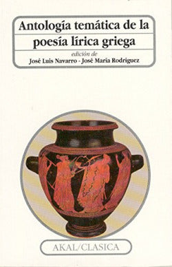 ANTOLOGÍA TEMÁTICA DE LA POESÍA LÍRICA GRIEGA I Varios autores I Ediciones Akal I 9788476005552