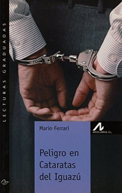 Peligro en Cataratas del Iguazú. Ferrari, Mario (Arco Libros - La Muralla, S.L.) 9788476354919