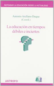EDUCACION EN TIEMPOS DEBILES E INCIERTOS,LA | ARELLANO DUQUE,ANTONIO | ANTHROPOS EDITORIAL | 9788476587447 Imagen principal del producto