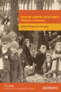 EDUCAR CONTRA AUSCHWITZ | FORGES,JEAN-FRANCOIS | ANTHROPOS EDITORIAL | 9788476588024 Imagen principal del producto