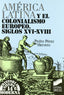 America Latina y el Colonialismo Europeo Xvi-xvii (Sintesis Editorial) - 9788477381655