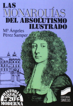 Monarquias del Absolut.ilustrado, las (Sintesis Editorial) - 9788477381785