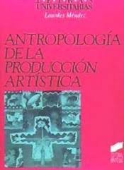 Antropologia de la Producción Artística - (Sintesis Editorial) - 9788477383031