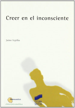 Creer en el Inconsciente (Sintesis Editorial) - 9788477389736