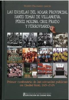 LAS ESCUELAS DEL HOGAR PROVINCIAL SANTO TOMAS DE VILLANUEVA, | PALOMARES GARCIA, VICENTE | DIPUTACION DE CIUDAD REAL | 9788477894070 Imagen principal del producto