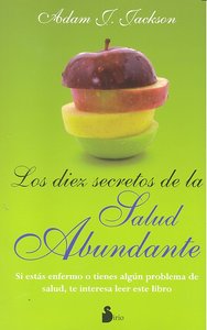 DIEZ SECRETOS DE LA SALUD ABUNDANTE,LOS | JACKSON,ADAM J | SIRIO | 9788478087280 Imagen principal del producto