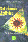 DEFICIENCIA AUDITIVA. EVALUACIÓN, INTERVENCIÓN Y RECURSOS PSICOPEDAGÓGICOS I Jiménez Torres, Manuel G.;López Sánchez, Manuel I Ciencias de la Educación Preescolar y Especial I 9788478694235