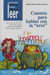 CUENTOS PARA HABLAR CON LA "ERRE". PARA LA INTERVENCIÓN DEL ROTACISMO: PRAXIAS, RESPIRACIÓN, DISCRIMINACIÓN AUDITIVA... I Arriaza Mayas, Juan Carlos I Ciencias de la Educación Preescolar y Especial I 9788478695348