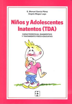 NIÑOS Y ADOLESCENTES INATENTOS (TDA). CARACTERÍSTICAS, DIAGNÓSTICO Y TRATAMIENTO PSICO-EDUCATIVO I Magaz Lago, Ángela;García Pérez, E. Manuel I Ciencias de la Educación Preescolar y Especial I 9788478695881 Imagen principal del producto