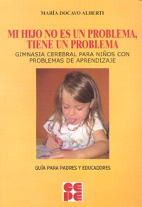 MI HIJO NO ES UN PROBLEMA, TIENE UN PROBLEMA I Docavo Alberti, María Dulce I Ciencias de la Educación Preescolar y Especial I 9788478696871 Imagen principal del producto