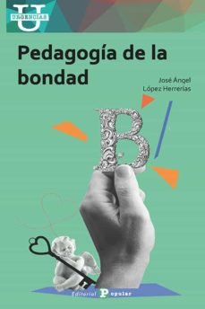 PEDAGOGIA DE LA BONDAD | LOPEZ HERRERIAS, JOSE ANGEL | POPULAR EDITORIAL | 9788478848379 Imagen principal del producto
