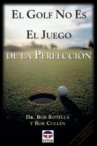 GOLF NO ES EL JUEGO DE LA PERFECCION,EL | ROTELLA,BOB/CULLEN,BOB | TUTOR | 9788479021832 Imagen principal del producto