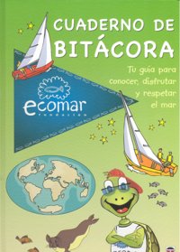 Cuaderno de Bitácora. Tu Primera Guía para Conocer, Disfrutar y Respetar el Mar