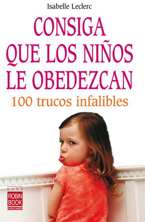CONSIGA QUE LOS NIÑOS LE OBEDEZCAN - 9788479277789