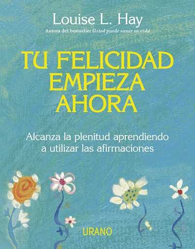 TU FELICIDAD EMPIEZA AHORA | HAY,LOUISE L | URANO | 9788479537708 Imagen principal del producto