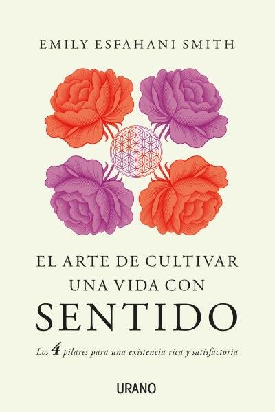 ARTE DE CULTIVAR UNA VIDA CON SENTIDO,EL | ESFAHANI SMITH, EMILY | URANO | 9788479539948 Imagen principal del producto