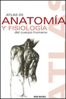 Atlas de Anatomía y Fisiología del Cuerpo Humano (Idea Books) - 9788482362908