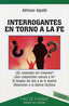 INTERROGANTES EN TORNO A LA FE | AGUILO PASTRANA, ALFONSO | PALABRA EDICIONES | 9788482396590