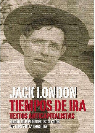 TIEMPOS DE IRA TEXTOS ANTICAPITALISTAS | LONDON,JACK | LIBROS FRONTERA | 9788482550800