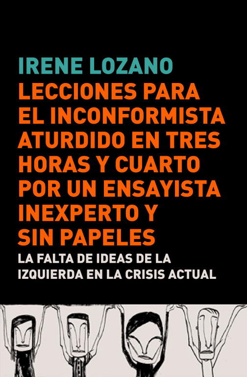 LECCIONES PARA EL INCONFORMISTA ATURDIDO EN TRES HORAS Y CUA | LOZANO,IRENE | DEBATE | 9788483068441