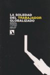 SOLEDAD DEL TRABAJADOR GLOBALIZADO LA | CASTILLO, JUAN | CATARATA | 9788483194065