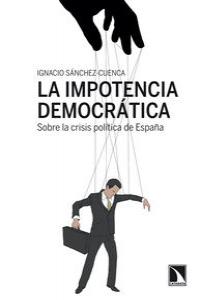 IMPOTENCIA DEMOCRATICA,LA | SANCHEZ CUENCA,IGNACIO | CATARATA | 9788483198810