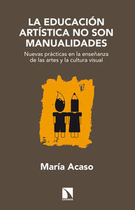 EDUCACION ARTISTICA NO SON MANUALIDADES,LA | ACASO,MARIA | CATARATA | 9788483199329 Imagen principal del producto