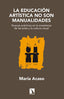 EDUCACION ARTISTICA NO SON MANUALIDADES,LA | ACASO,MARIA | CATARATA | 9788483199329