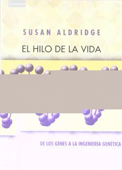 HILO DE LA VIDA DE LOS GENES A LA INGENIERIA GENETICA I Aldidge Susan I Cambridge I 9788483230503