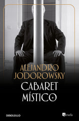 CABARET MISTICO DBB I Jodorowsky,Alejandro I Debolsillo I 9788483463062