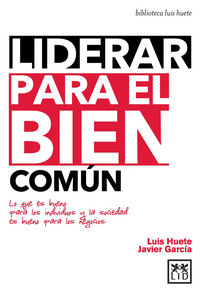 LIDERAR PARA EL BIEN COMUN | HUETE GOMEZ,LUIS | LID EDITORIAL | 9788483562673 Imagen principal del producto