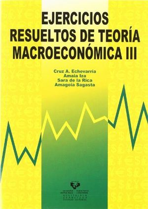 EJERC,RESUELTOS DE TEORIA MACROECONOMICA III | ECHEVARRIA OLAVE, CRUZ ANGEL/IZA PADILLA | UNIVERSIDAD PAIS VASCO | 9788483739952 Imagen principal del producto